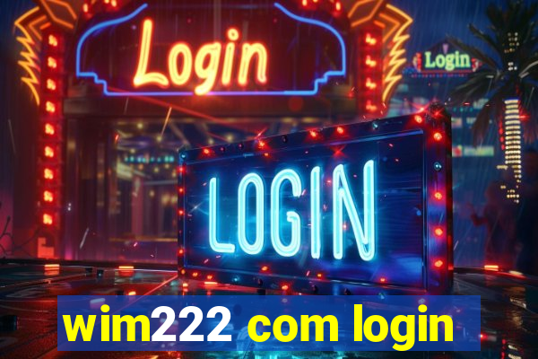 wim222 com login
